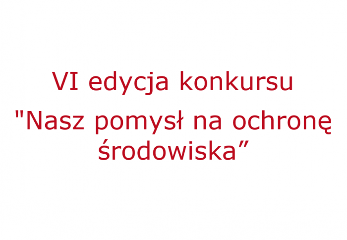 VI edycja konkursu ″Nasz pomysł na ochronę środowiska”